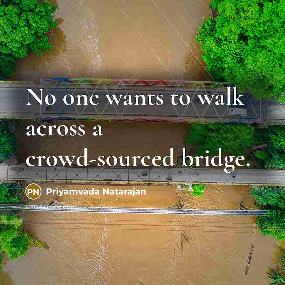 “No one wants to walk across a crowd-sourced bridge.…” quote by Priyamvada Natarajan