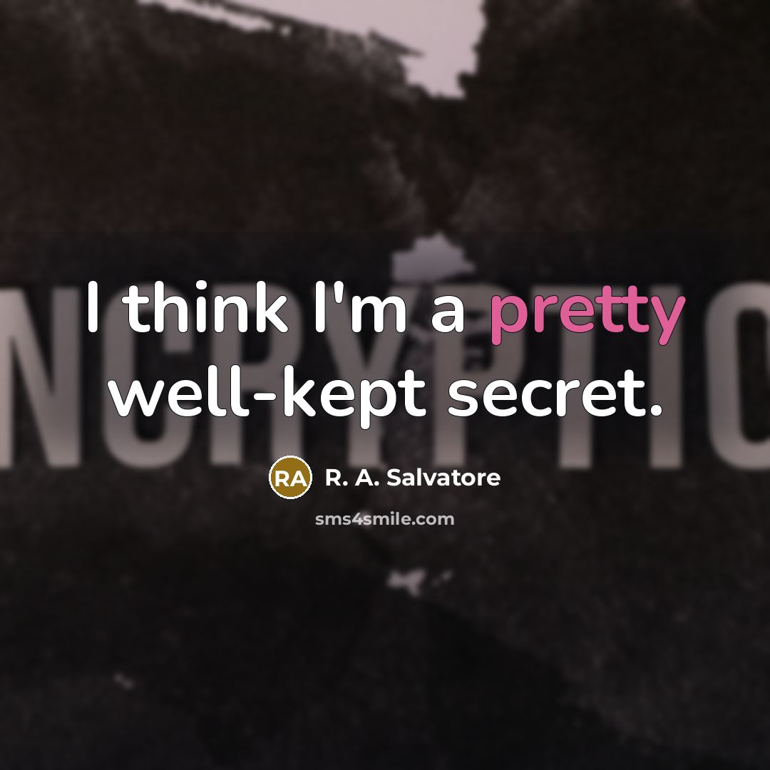 “I think I'm a pretty well-kept secret.…” quote by R. A. Salvatore