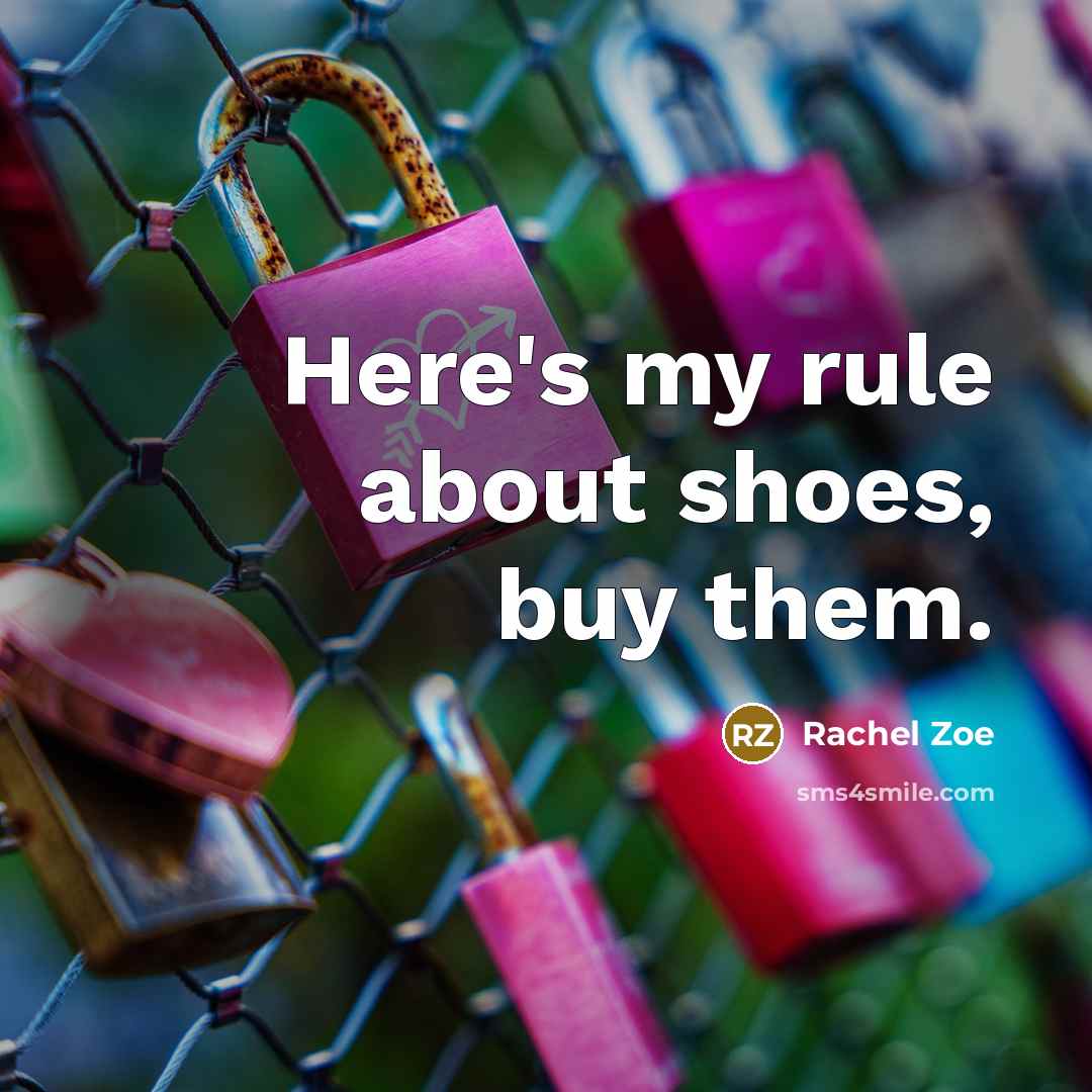“Here's my rule about shoes, buy them.…” quote by Rachel Zoe