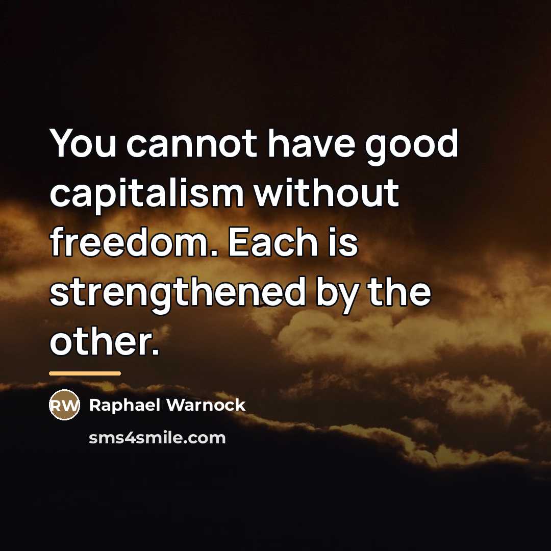 “You cannot have good capitalism without freedom. Each is strengthened…” quote by Raphael Warnock