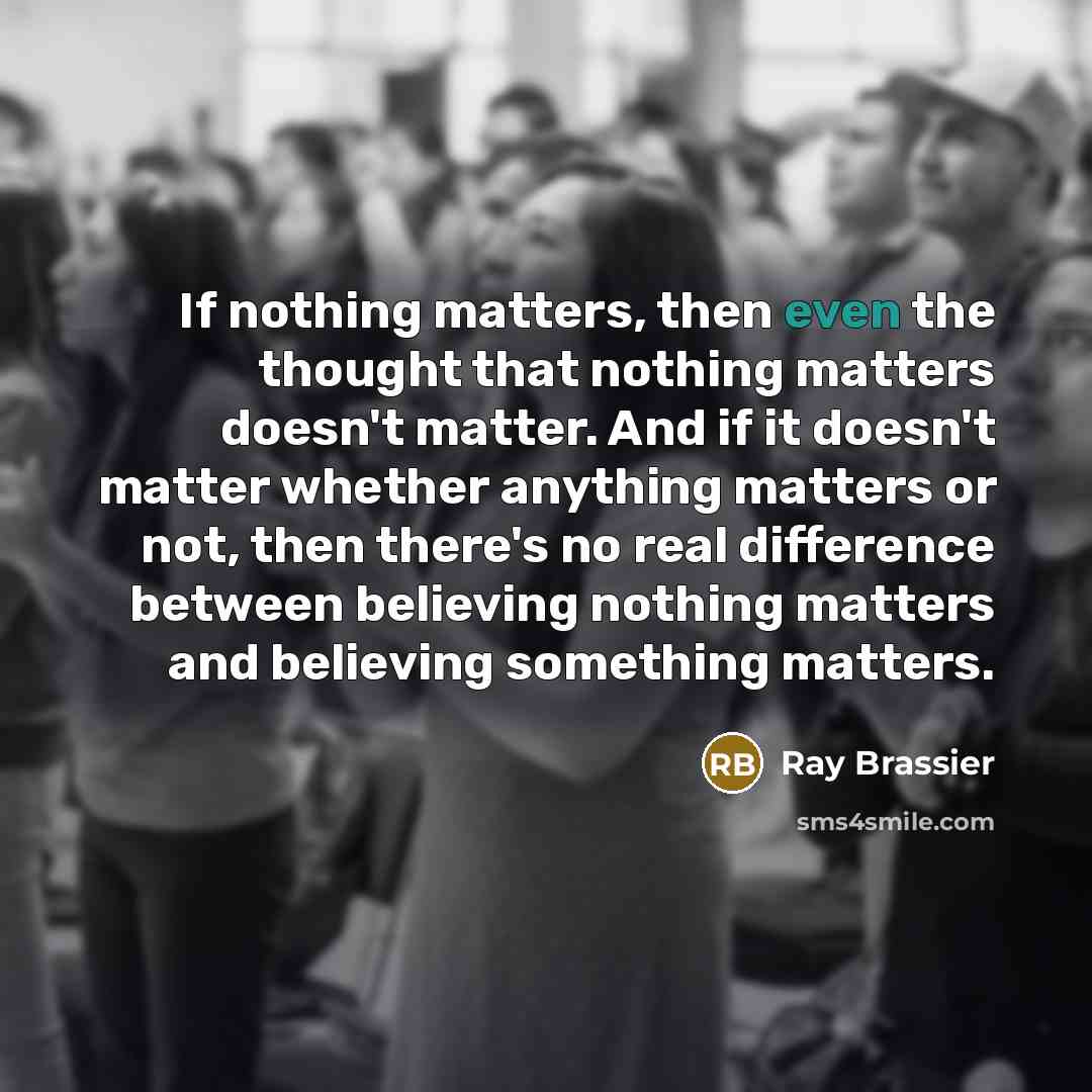 “If nothing matters, then even the thought that nothing matters…” quote by Ray Brassier
