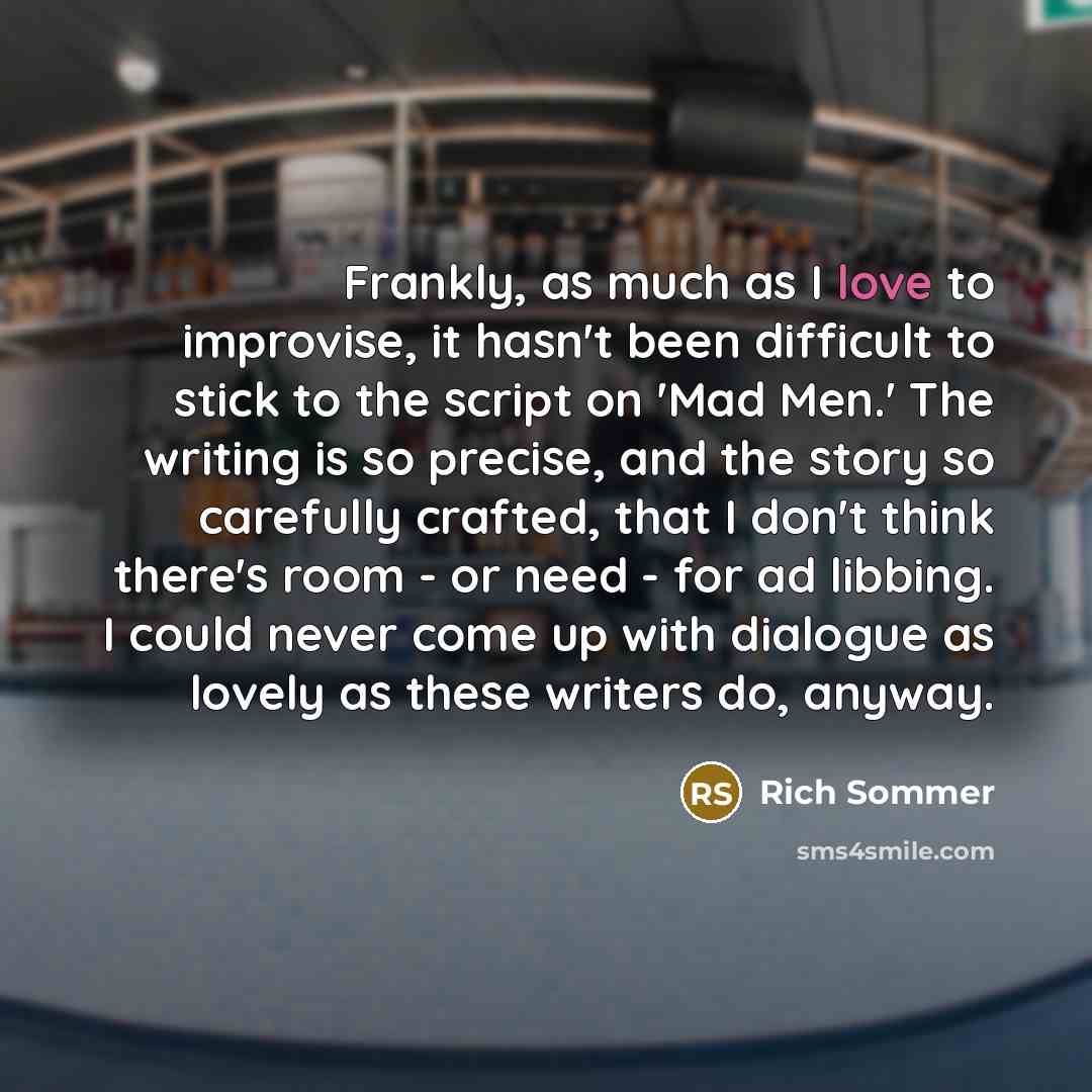 “Frankly, as much as I love to improvise, it hasn't…” quote by Rich Sommer