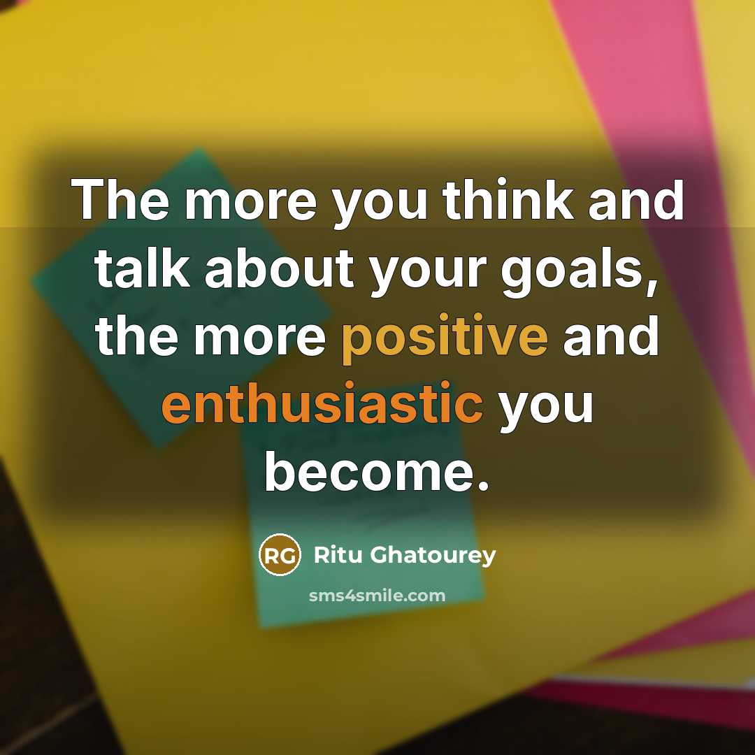 “The more you think and talk about your goals, the…” quote by Ritu Ghatourey