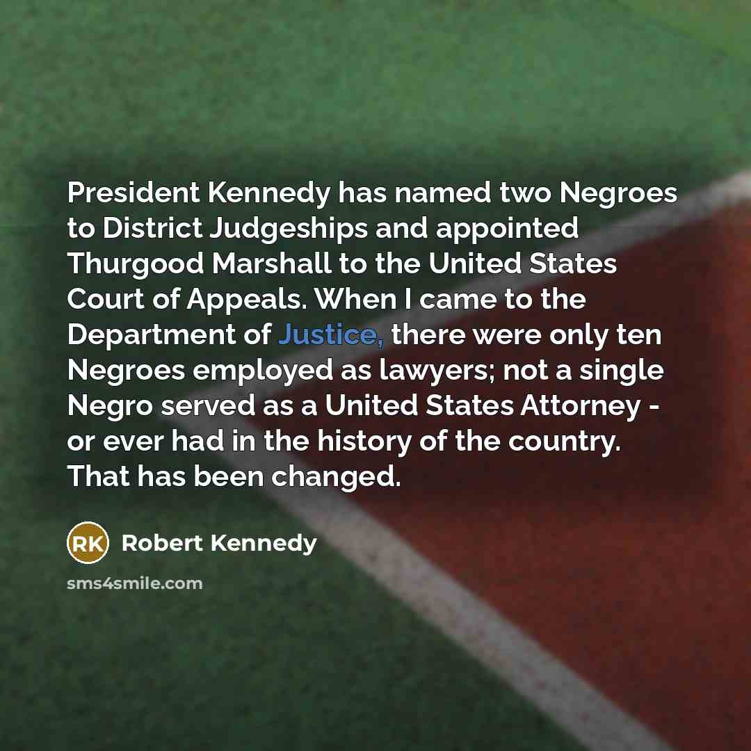 “President Kennedy has named two Negroes to District Judgeships and…” quote by Robert Kennedy