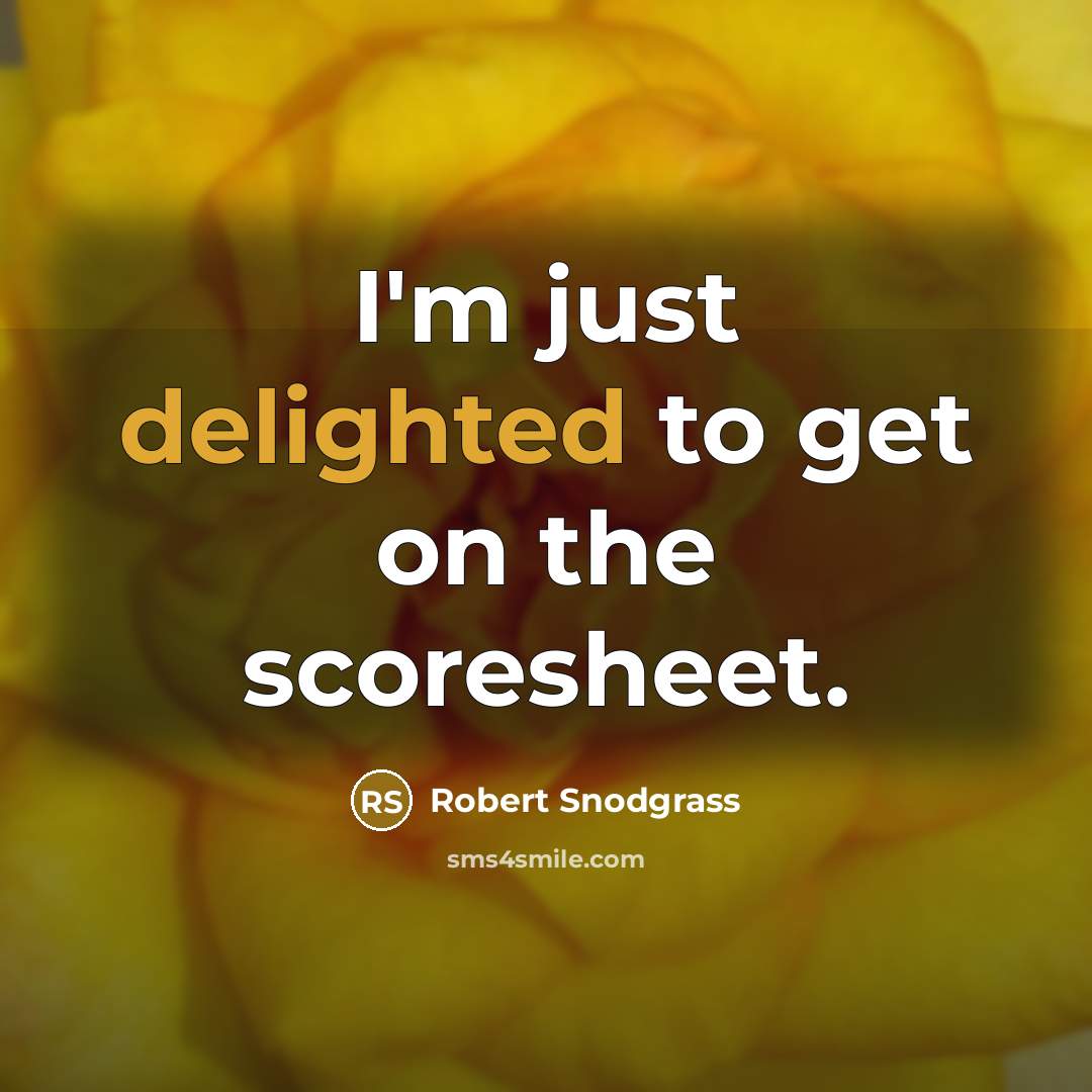 “I'm just delighted to get on the scoresheet.…” quote by Robert Snodgrass