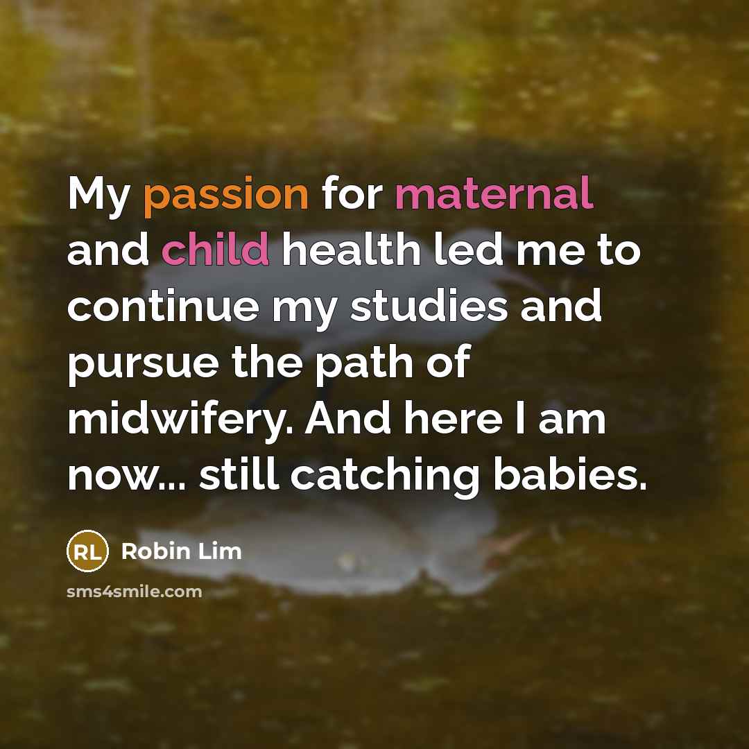 “My passion for maternal and child health led me to…” quote by Robin Lim