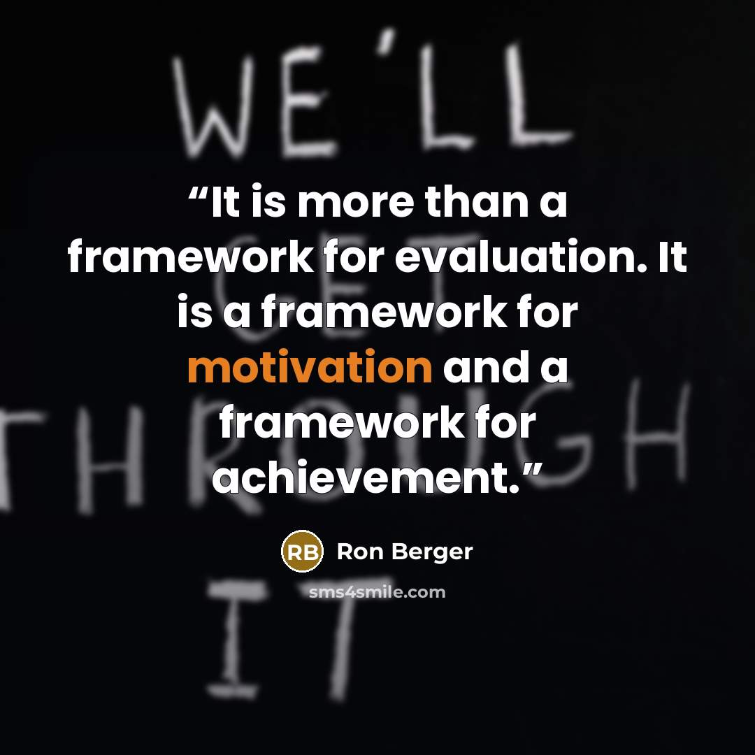 “It is more than a framework for evaluation. It is a framework for motivation and a framework for achievement.” quote by Ron Berger