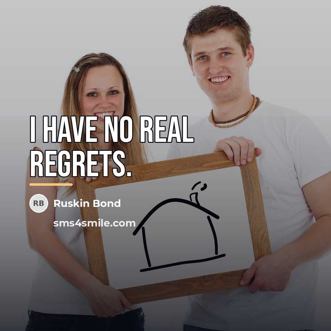 “I have no real regrets.…” quote by Ruskin Bond