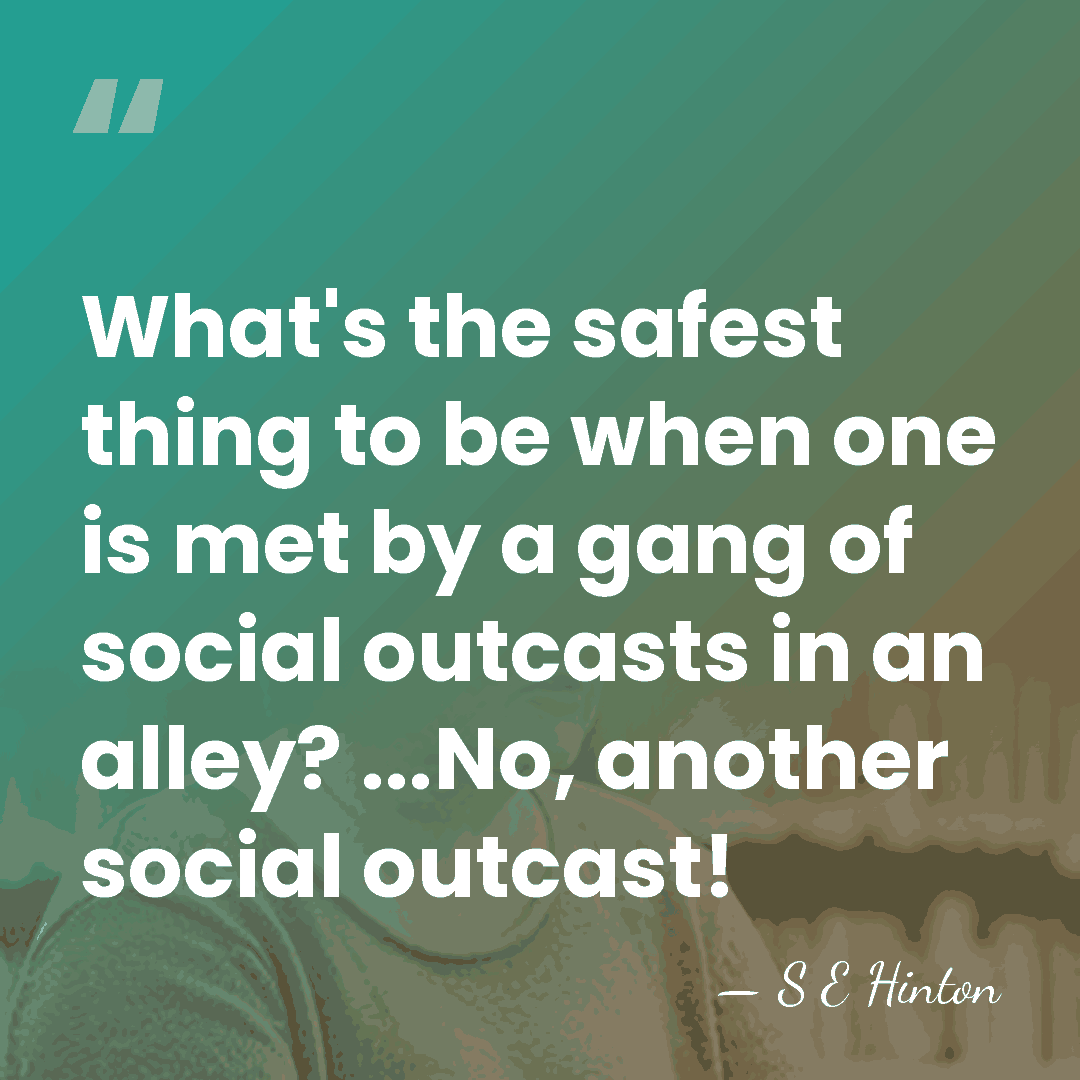 What's the safest thing to be when one is met by a&hellip; - S E Hinton