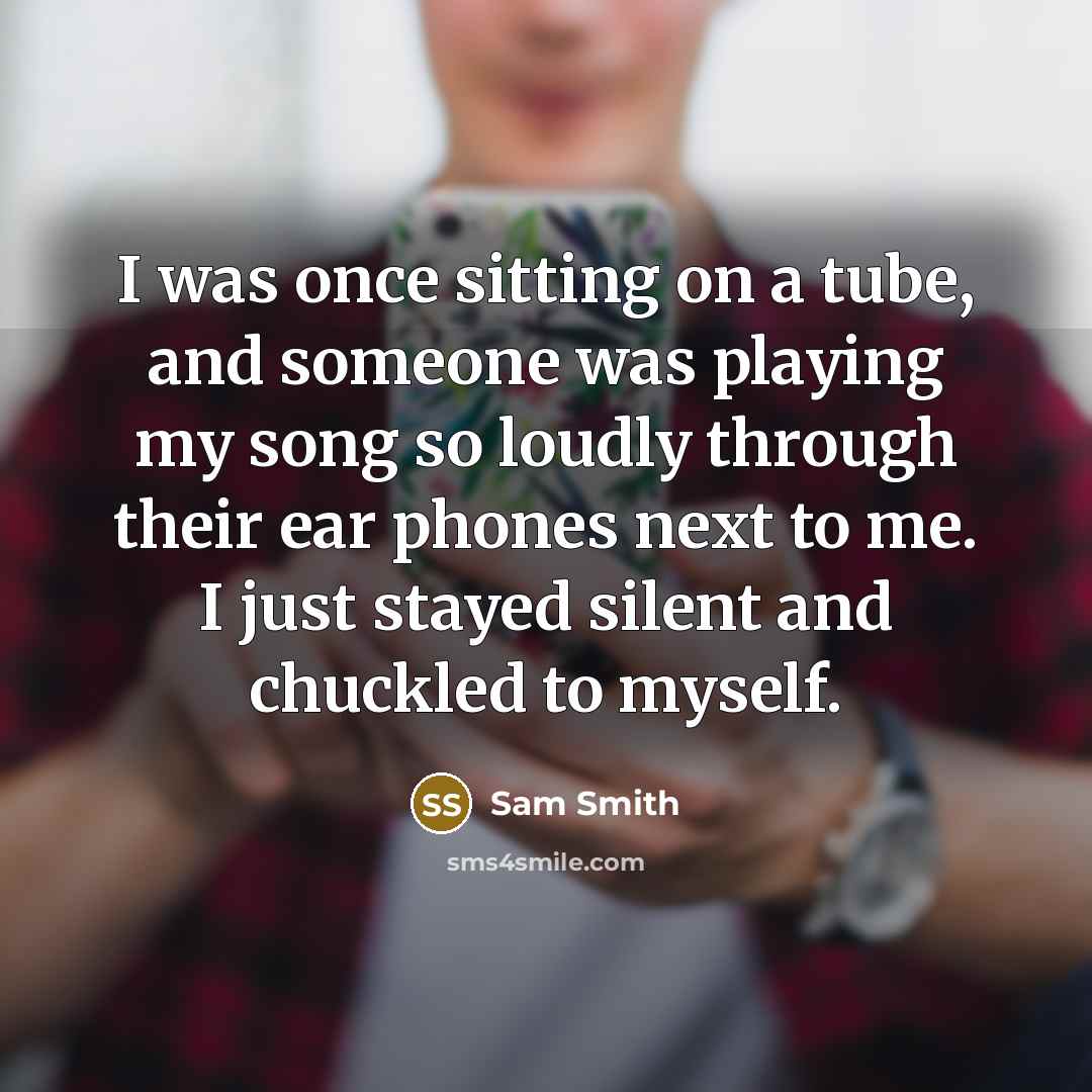 “I was once sitting on a tube, and someone was…” quote by Sam Smith