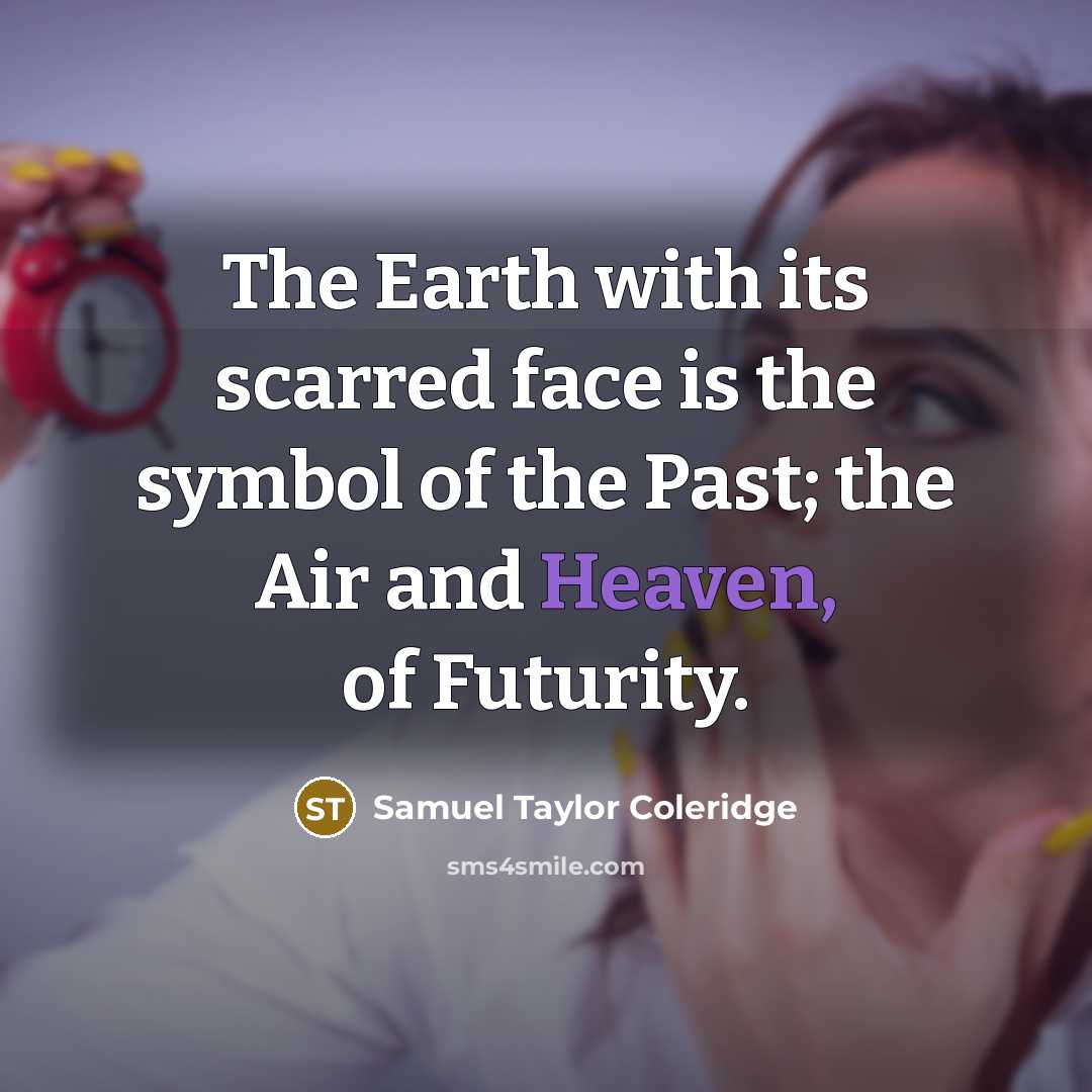 “The Earth with its scarred face is the symbol of…” quote by Samuel Taylor Coleridge