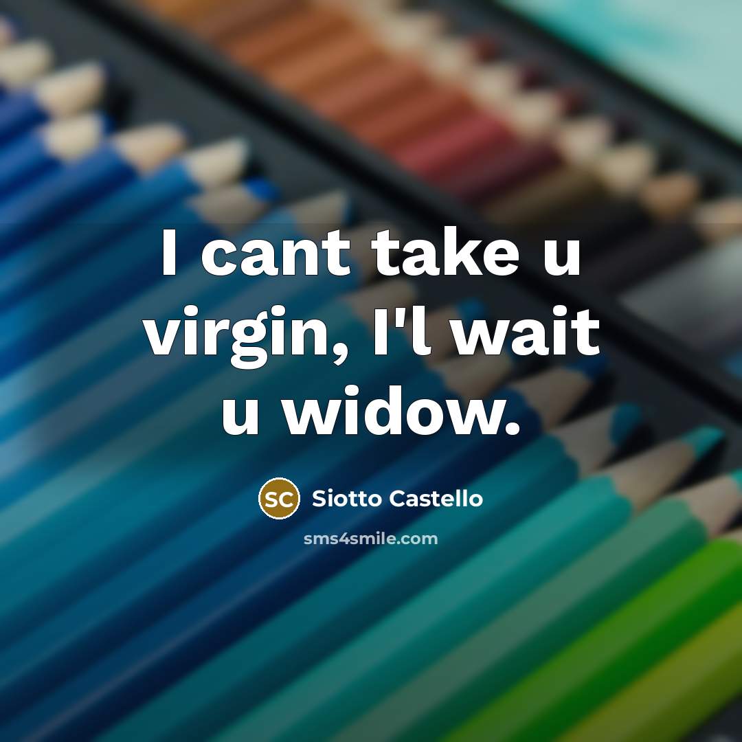 “I cant take u virgin, I'l wait u widow.…” quote by Siotto Castello