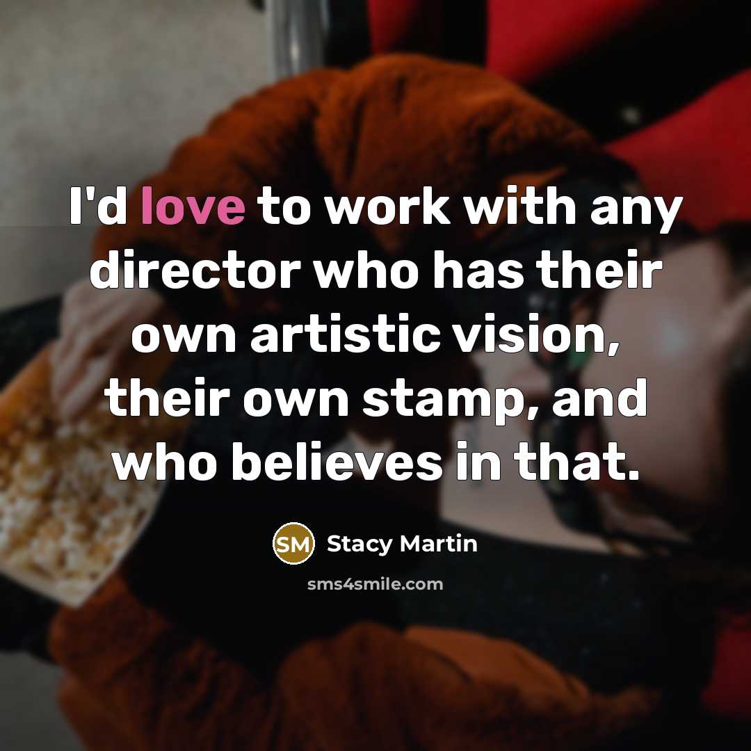 “I'd love to work with any director who has their…” quote by Stacy Martin