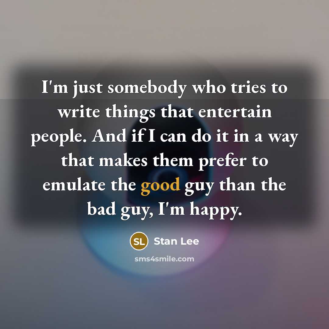 “I'm just somebody who tries to write things that entertain…” quote by Stan Lee