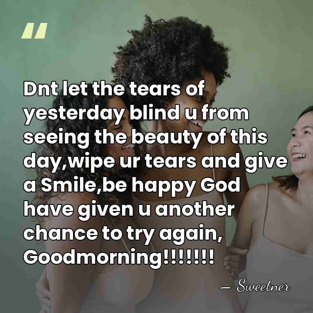 Dnt let the tears of yesterday blind u from seeing the beauty&hellip; - Sweetner