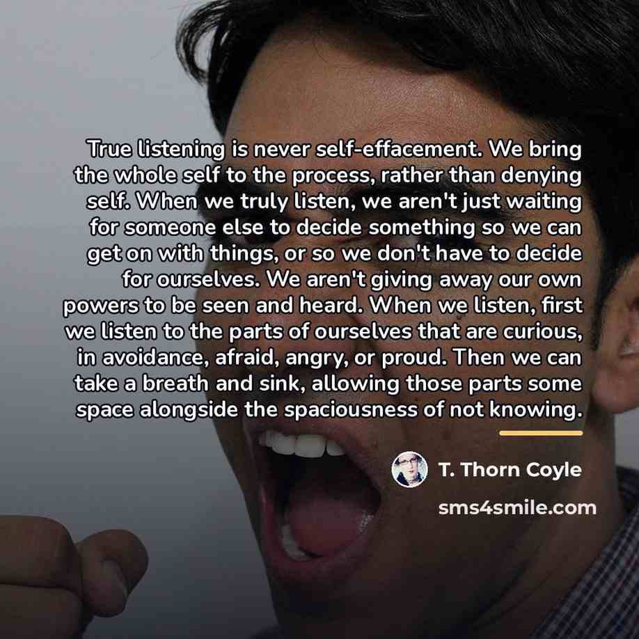 “True listening is never self-effacement. We bring the whole self…” quote by T. Thorn Coyle