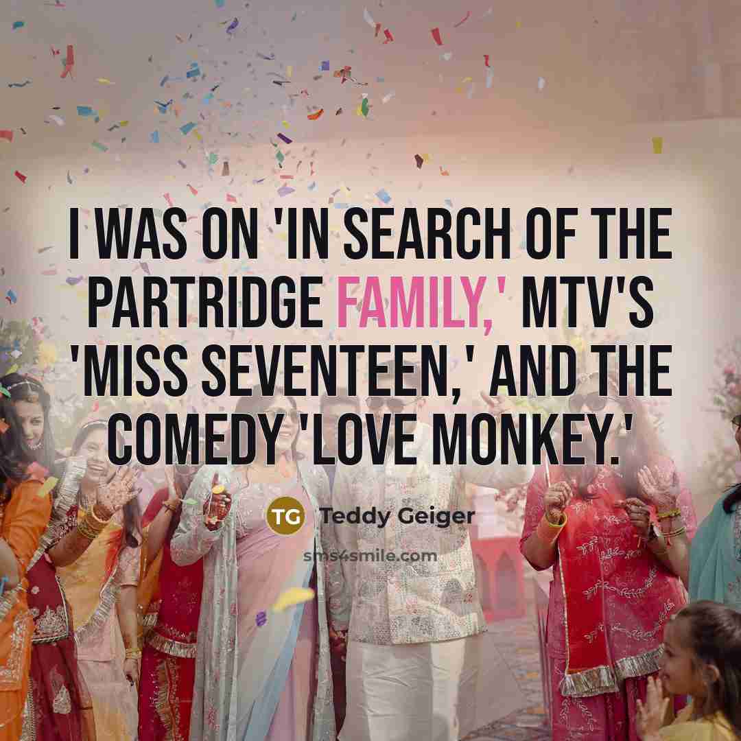 “I was on 'In Search of the Partridge Family,' MTV'S…” quote by Teddy Geiger