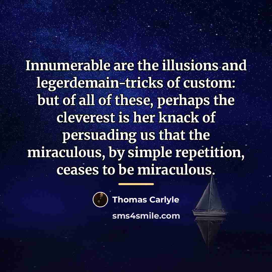 “Innumerable are the illusions and legerdemain-tricks of custom: but of…” quote by Thomas Carlyle