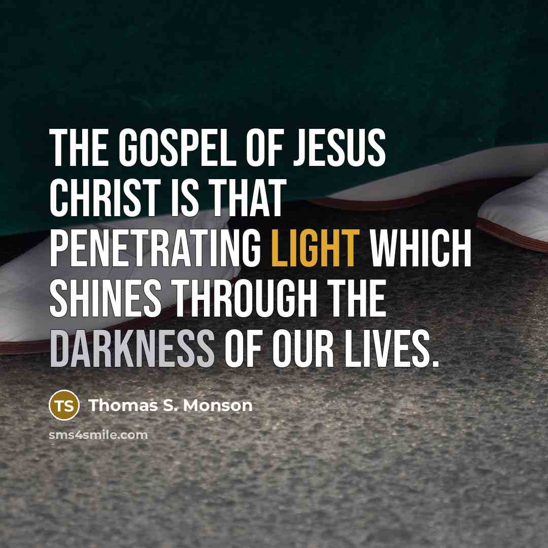 “The gospel of Jesus Christ is that penetrating light which…” quote by Thomas S. Monson