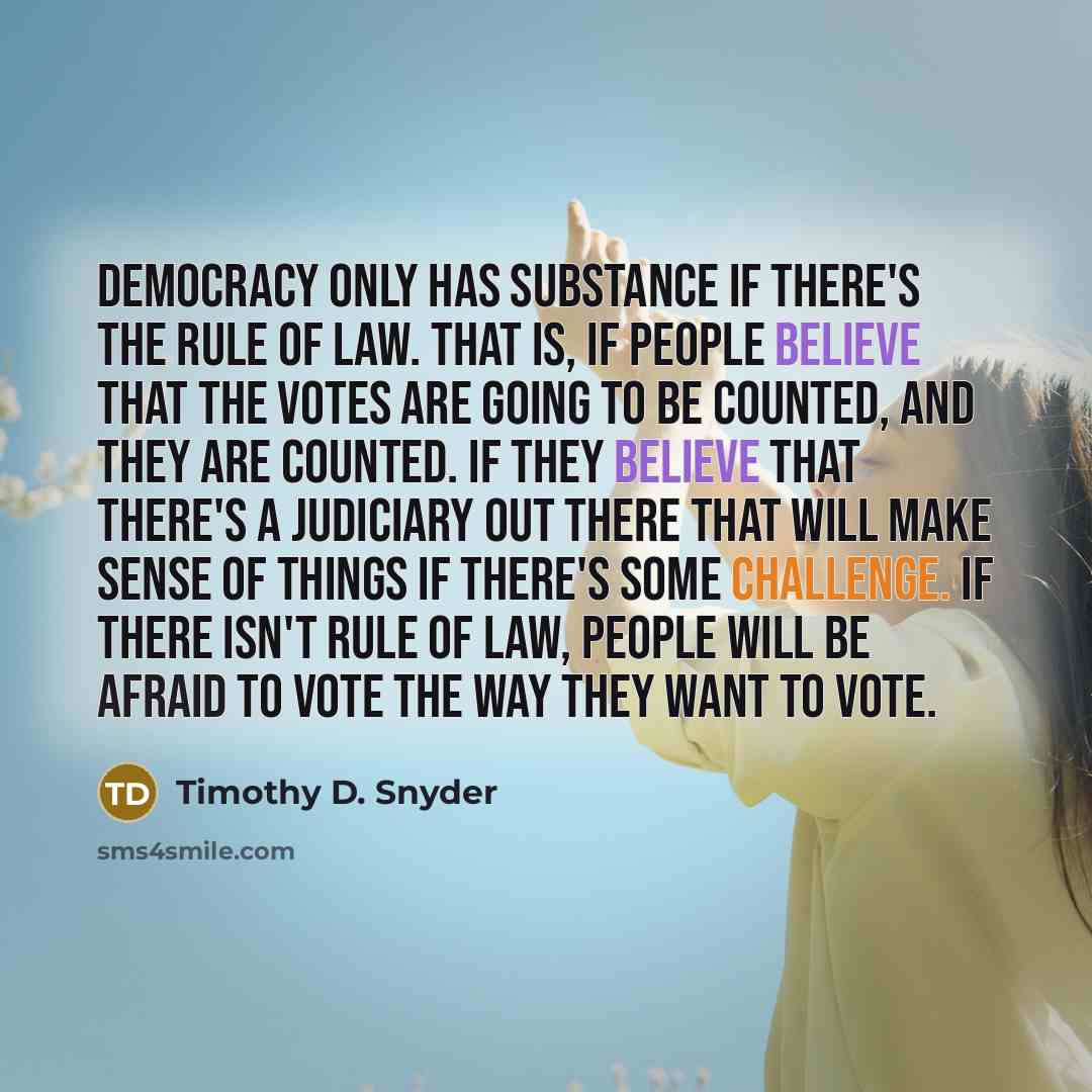 “Democracy only has substance if there's the rule of law.…” quote by Timothy D. Snyder