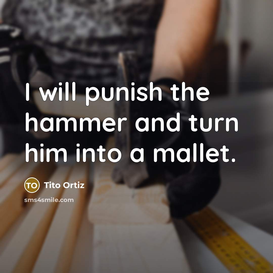 “I will punish the hammer and turn him into a…” quote by Tito Ortiz