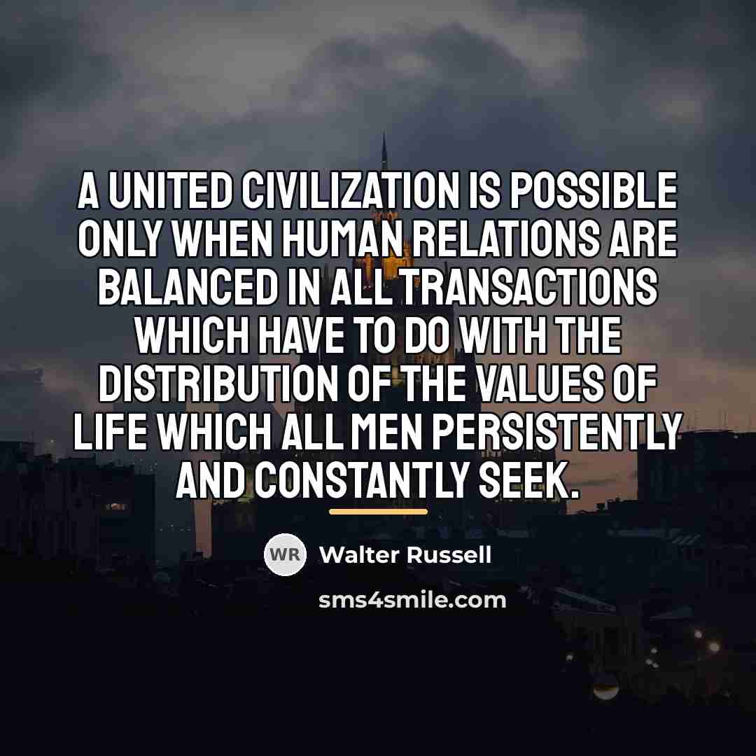 “A UNITED civilization is possible only when human relations are…” quote by Walter Russell