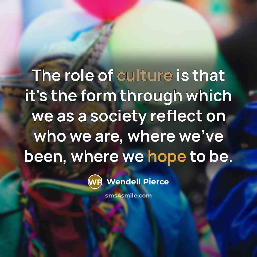 “The role of culture is that it's the form through…” quote by Wendell Pierce