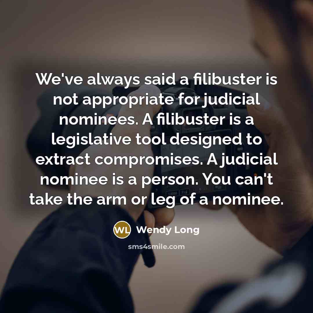 “We've always said a filibuster is not appropriate for judicial…” quote by Wendy Long