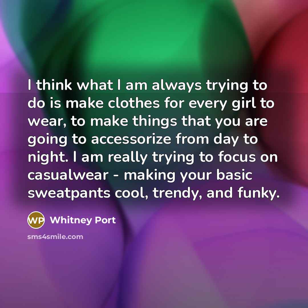 “I think what I am always trying to do is…” quote by Whitney Port