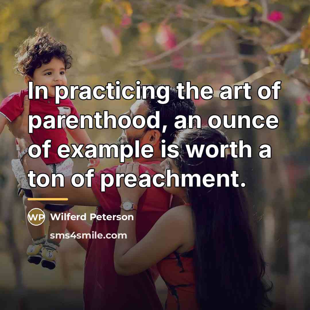 “In practicing the art of parenthood, an ounce of example…” quote by Wilferd Peterson