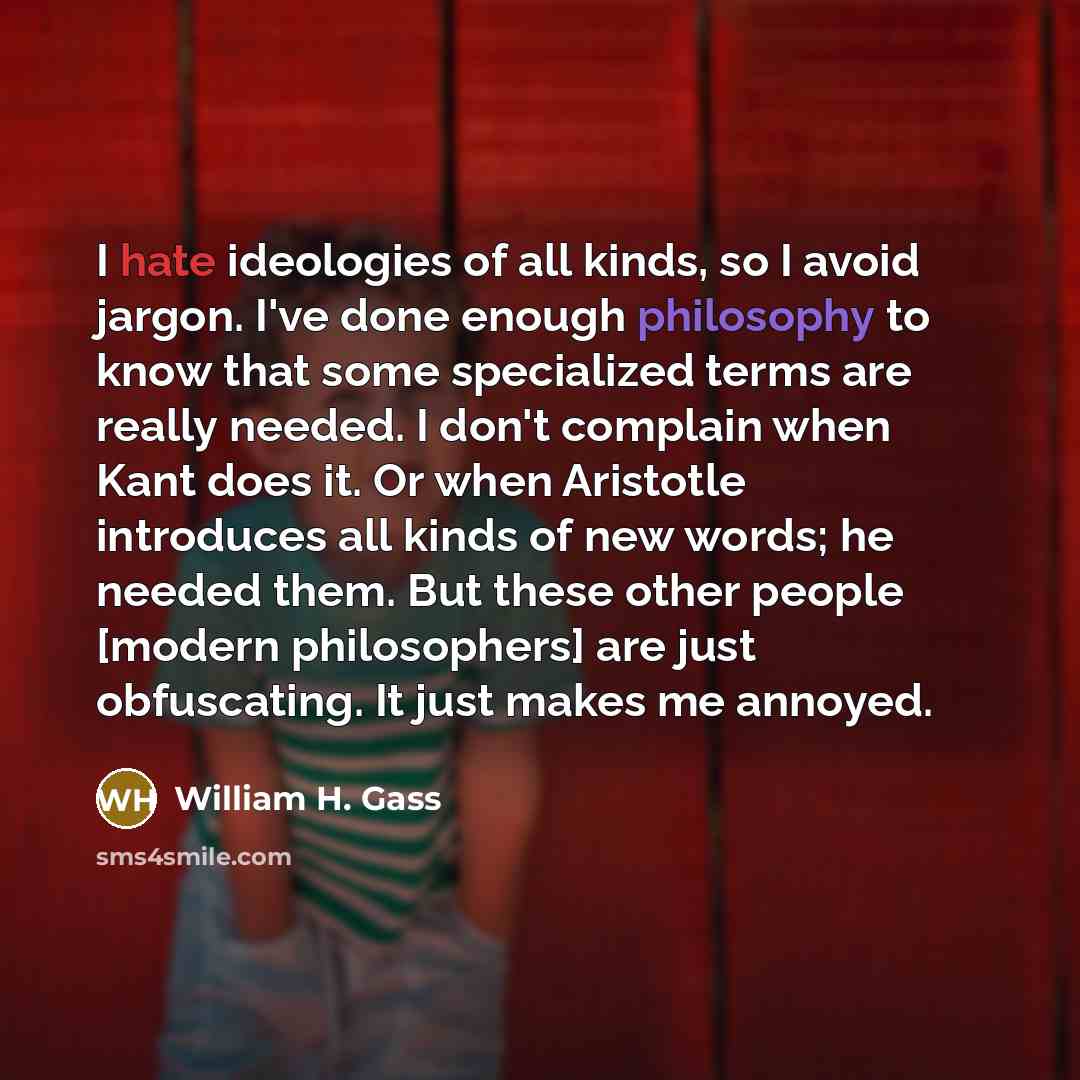 “I hate ideologies of all kinds, so I avoid jargon.…” quote by William H. Gass