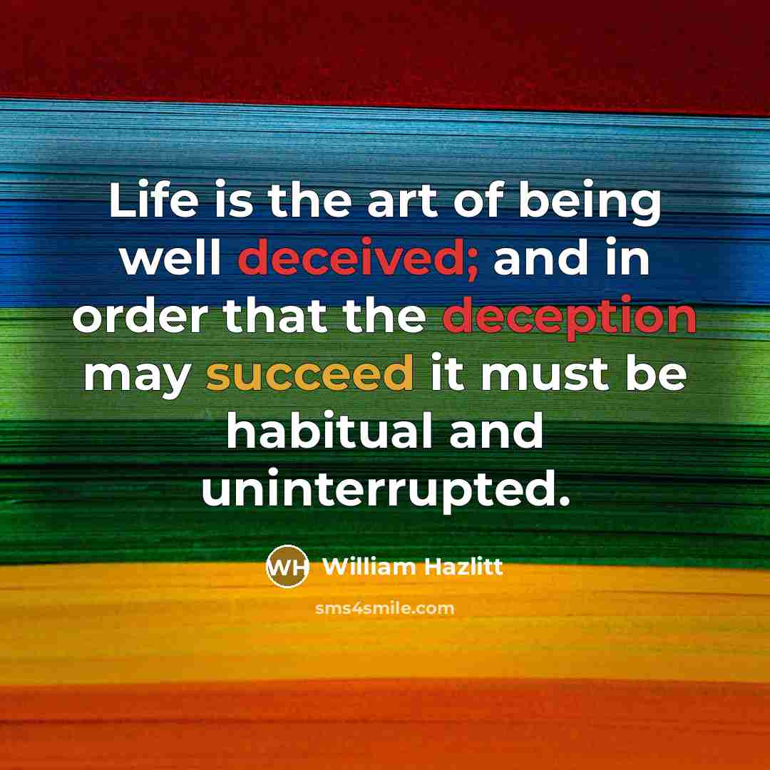 “Life is the art of being well deceived; and in…” quote by William Hazlitt