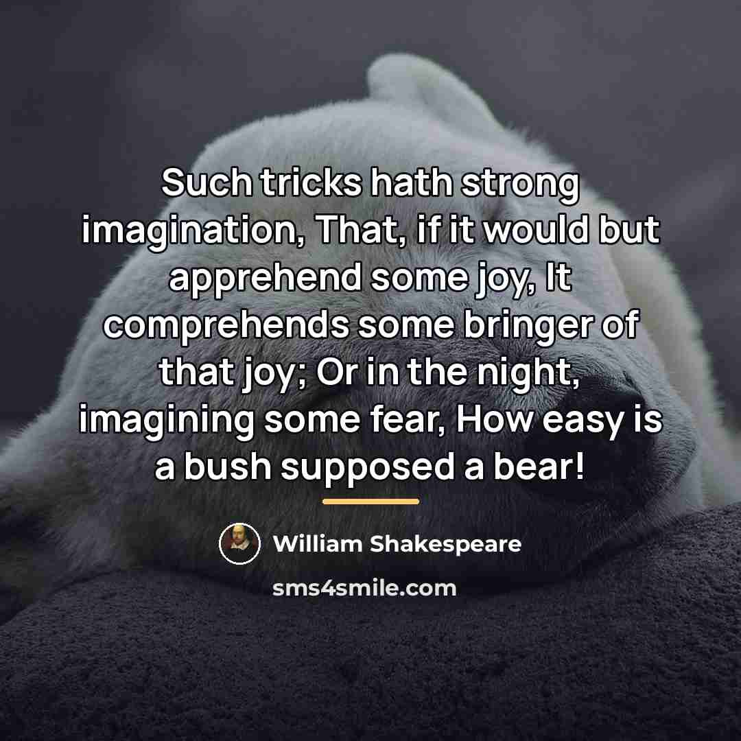 “Such tricks hath strong imagination, That, if it would but…” quote by William Shakespeare