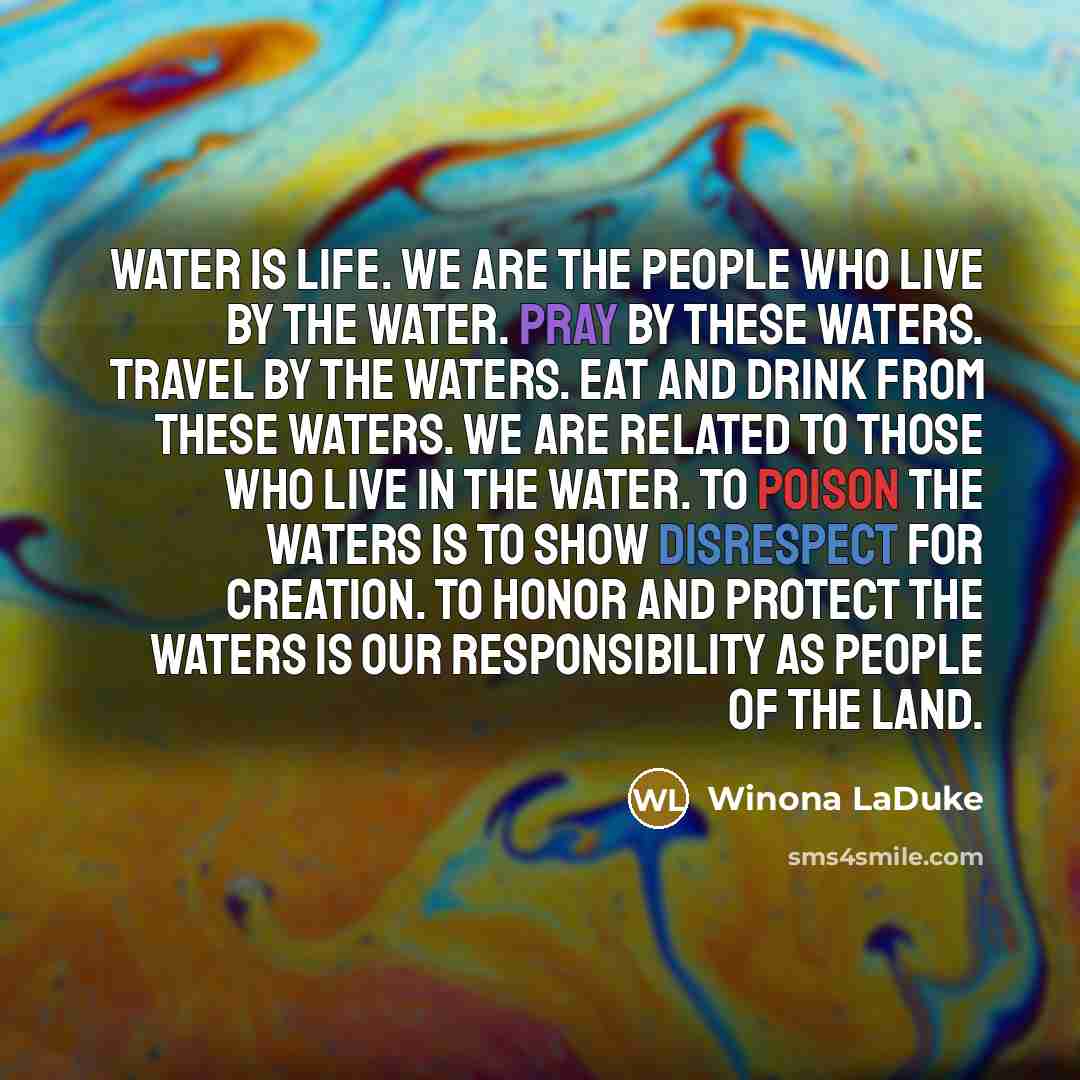 “Water is life. We are the people who live by…” quote by Winona LaDuke