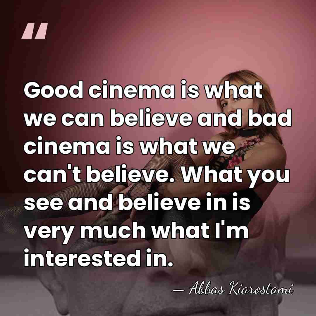 Good cinema is what we can believe and bad cinema is what&hellip; - Abbas Kiarostami