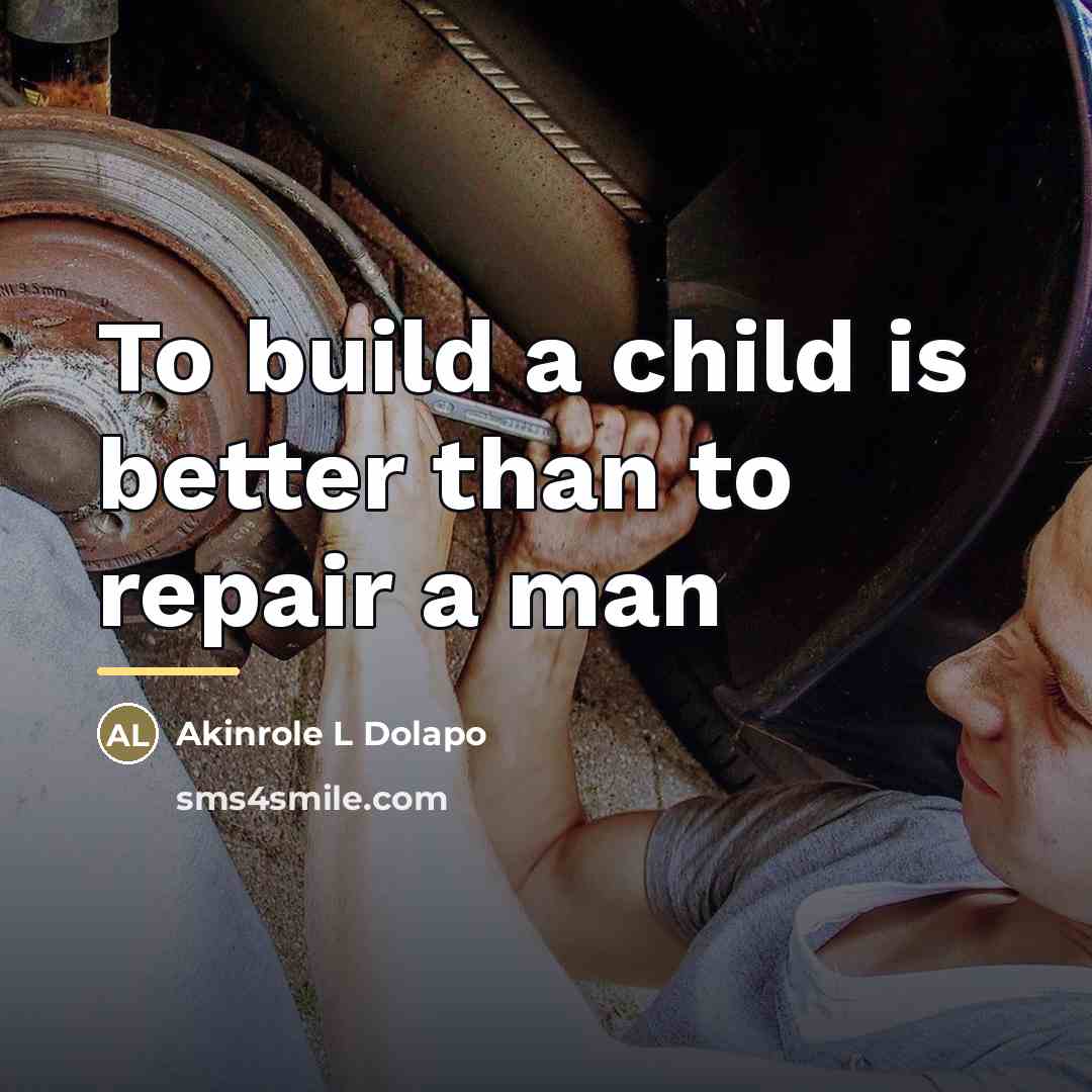 “To build a child is better than to repair a…” quote by Akinrole L Dolapo
