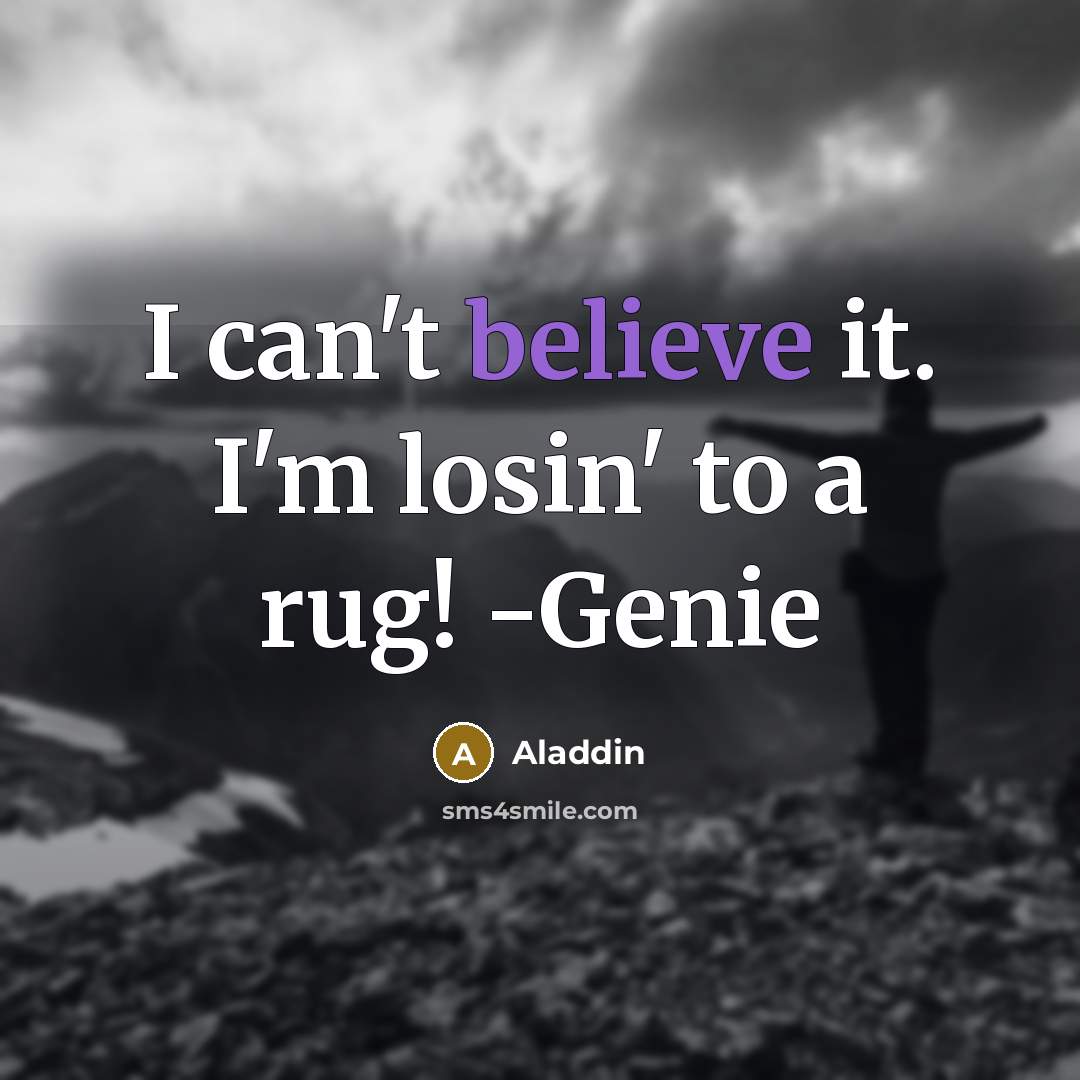 “I can't believe it. I'm losin' to a rug! -Genie” quote by Aladdin