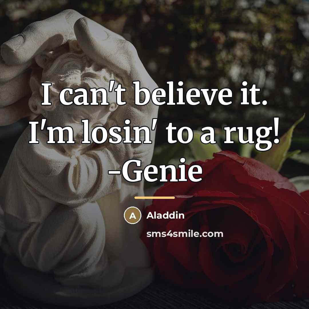 “I can't believe it. I'm losin' to a rug! -Genie…” quote by Aladdin
