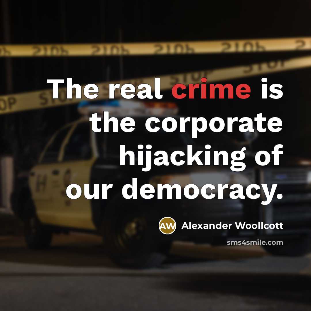 “The real crime is the corporate hijacking of our democracy.…” quote by Alexander Woollcott