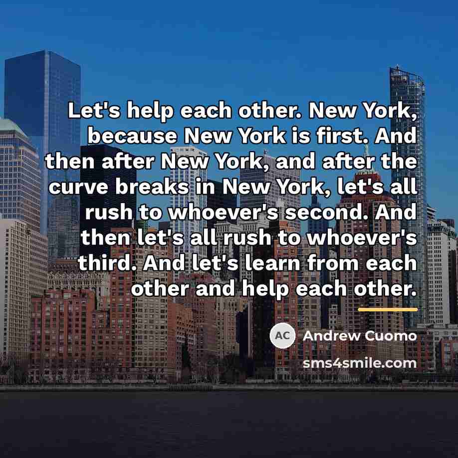 “Let's help each other. New York, because New York is…” quote by Andrew Cuomo