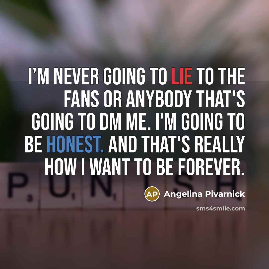 “I'm never going to lie to the fans or anybody…” quote by Angelina Pivarnick