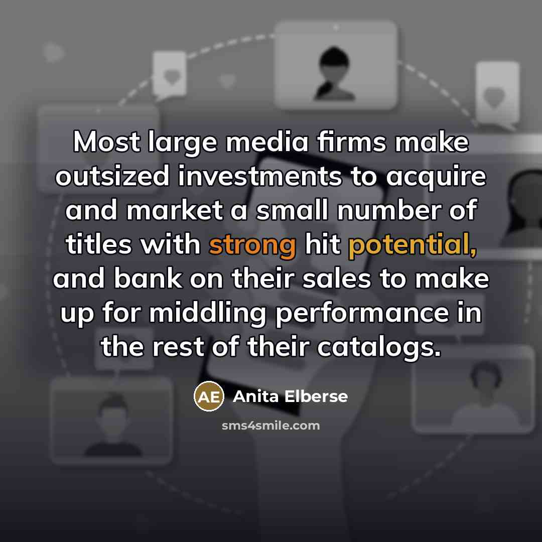 “Most large media firms make outsized investments to acquire and…” quote by Anita Elberse