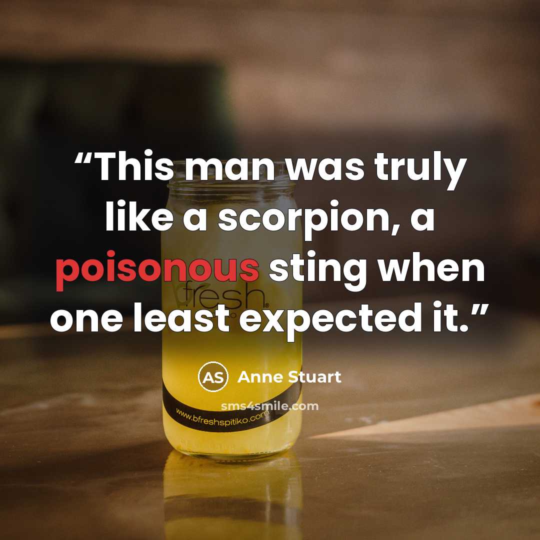 “This man was truly like a scorpion, a poisonous sting when one least expected it.” quote by Anne Stuart