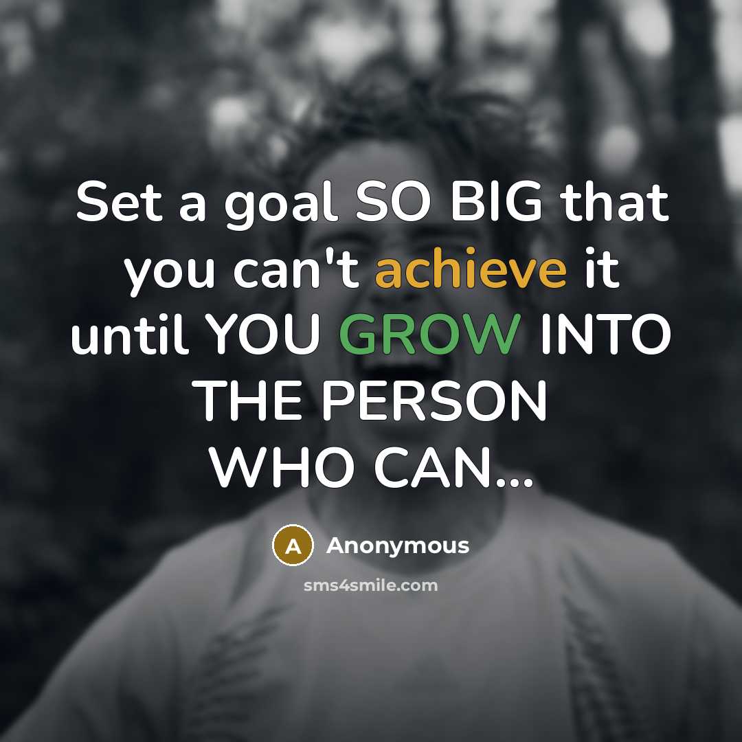 “Set a goal SO BIG that you can't achieve it…” quote by Anonymous