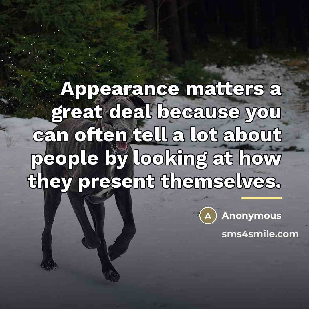 “Appearance matters a great deal because you can often tell…” quote by Anonymous