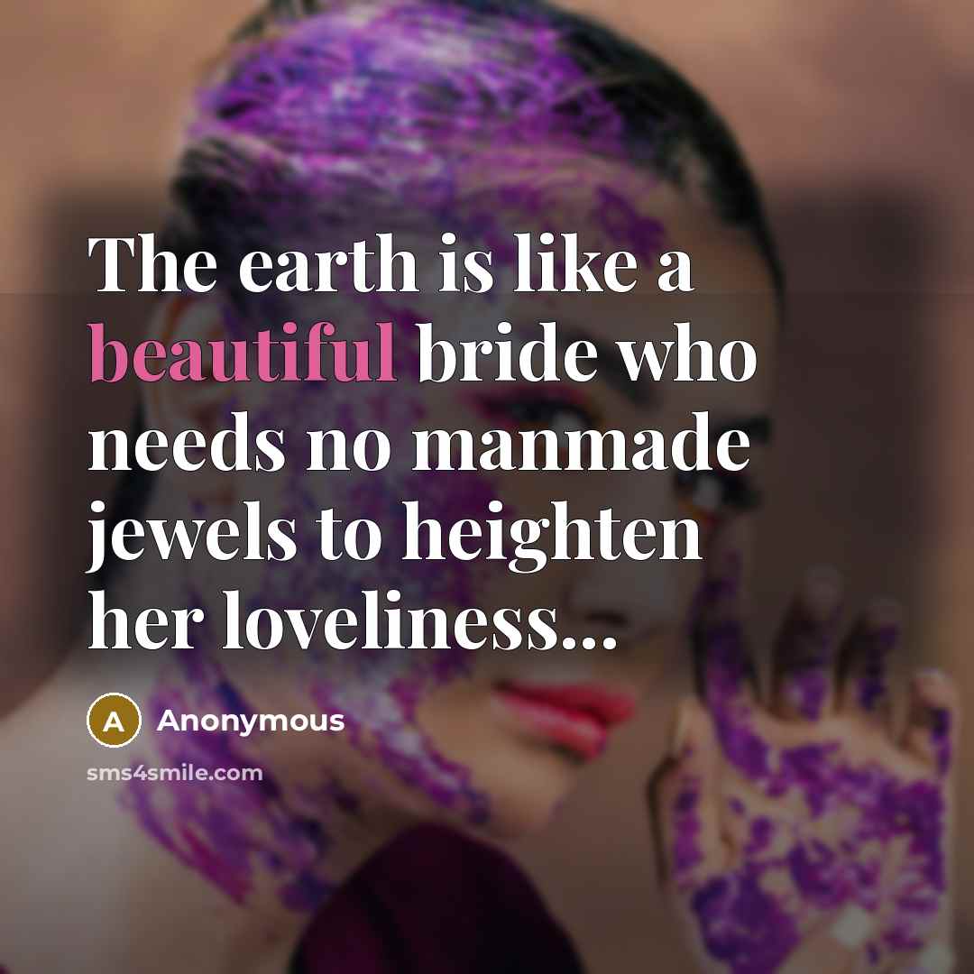“The earth is like a beautiful bride who needs no…” quote by Anonymous