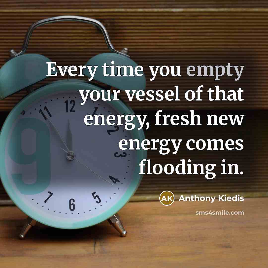 “Every time you empty your vessel of that energy, fresh…” quote by Anthony Kiedis