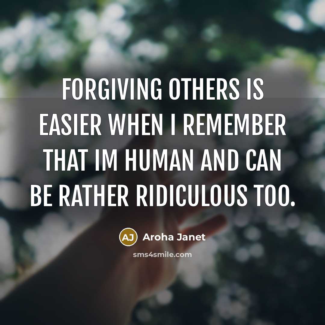 “Forgiving others is easier when I remember that Im human…” quote by Aroha Janet