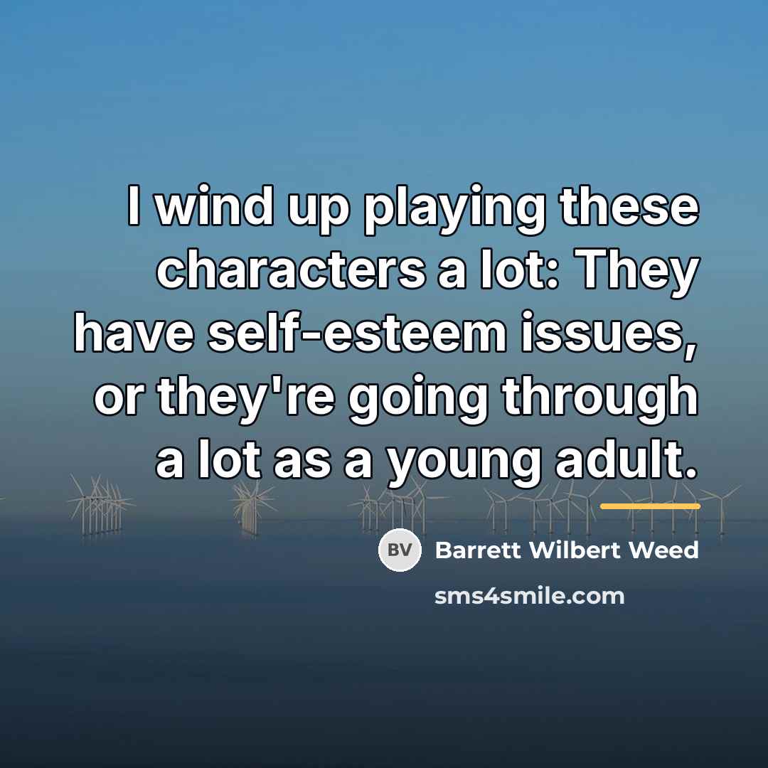 “I wind up playing these characters a lot: They have…” quote by Barrett Wilbert Weed
