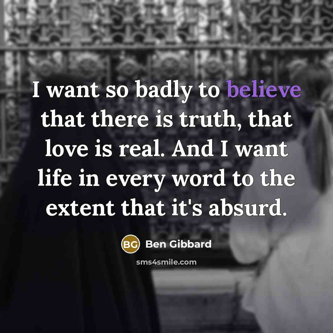 “I want so badly to believe that there is truth,…” quote by Ben Gibbard